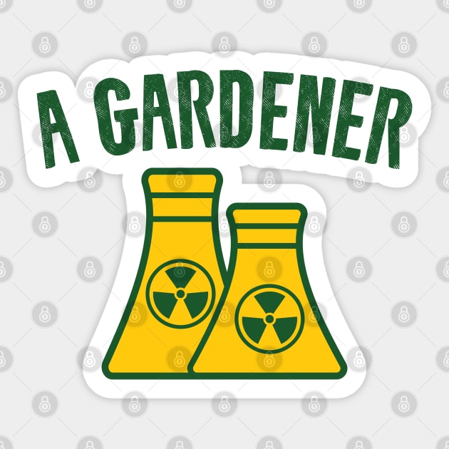 A Gardener - Funny Nuclear Jokes Sticker by Shirts That Bangs